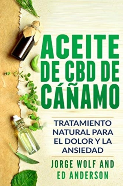 Aceite de CBD de canamo - Tratamiento Natural para el Dolor y la Ansiedad: CBD Hemp Oil: Natural Treatment for Pain and Anxiet