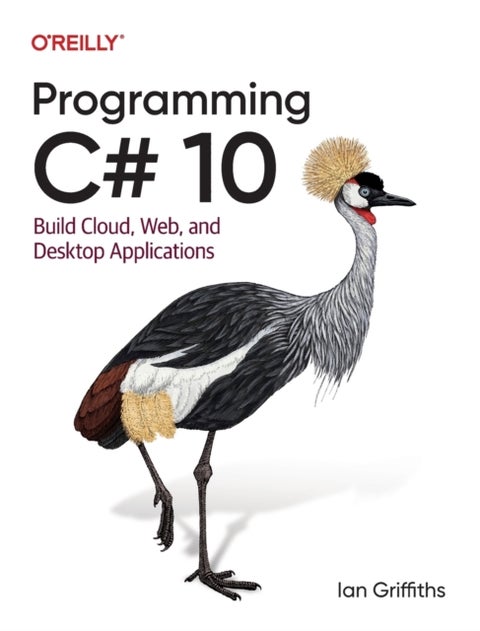 Programming C# 10 - Build Cloud, Web, and Desktop Applications