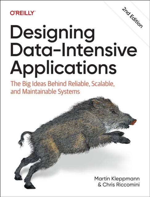 Designing Data-Intensive Applications - The Big Ideas Behind Reliable, Scalable, and Maintainable Systems
