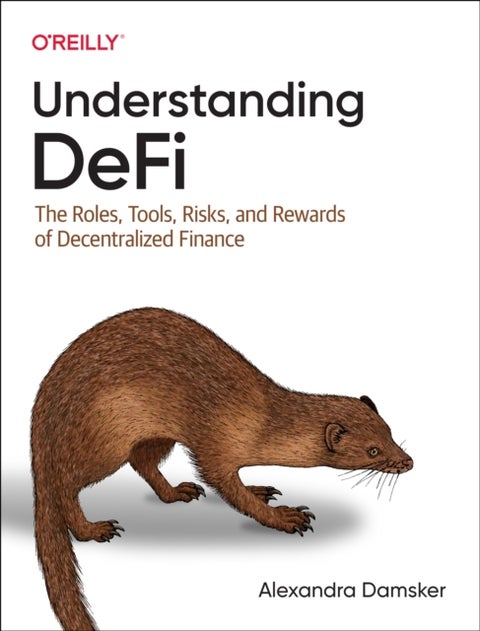 Understanding Defi - The Roles, Tools, Risks, and Rewards of Decentralized Finance