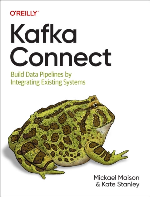 Kafka Connect - Build Data Pipelines by Integrating Existing Systems