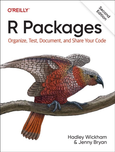 R Packages - Organize, Test, Document, and Share Your Code