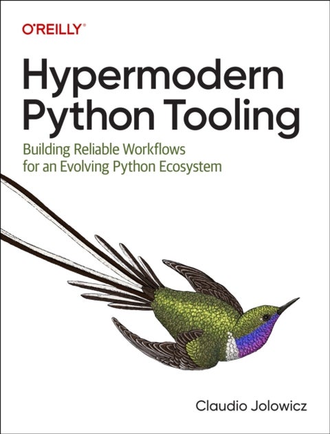 Hypermodern Python Tooling - Building Reliable Workflows for an Evolving Python Ecosystem