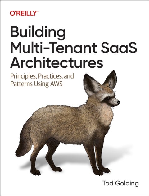 Building Multi-Tenant Saas Architectures - Principles, Practices and Patterns Using AWS
