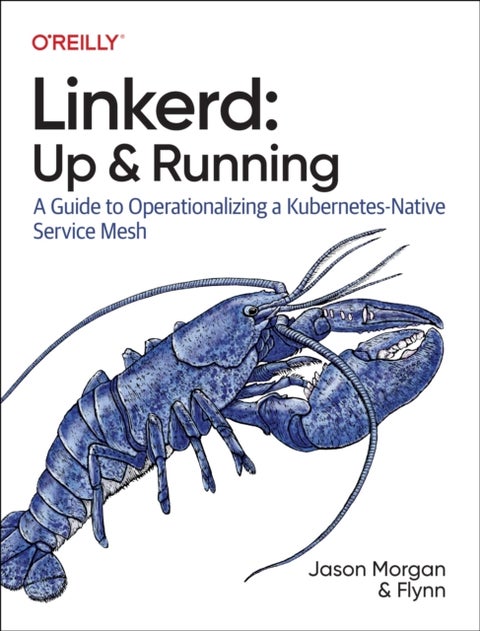 Linkerd: Up and Running - A Guide to Operationalizing a Kubernetes-Native Service Mesh