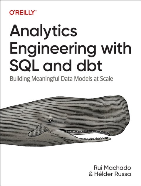 Analytics Engineering with SQL and Dbt - Building Meaningful Data Models at Scale