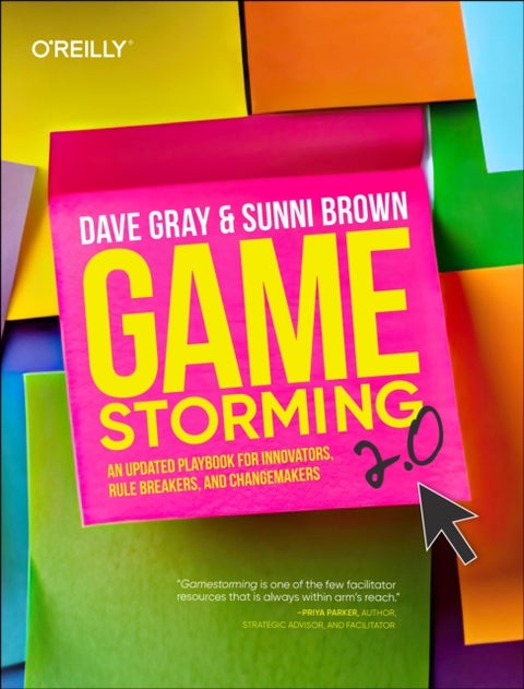 Gamestorming 2.0 - An Updated Playbook for Innovators, Rule Breakers, and Changemakers
