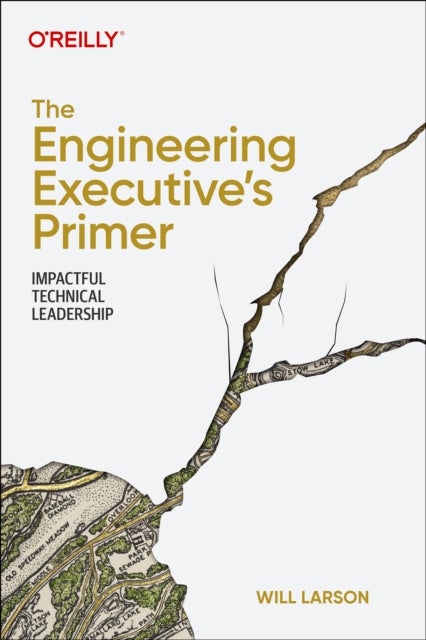 The Engineering Executive's Primer - Impactful Technical Leadership