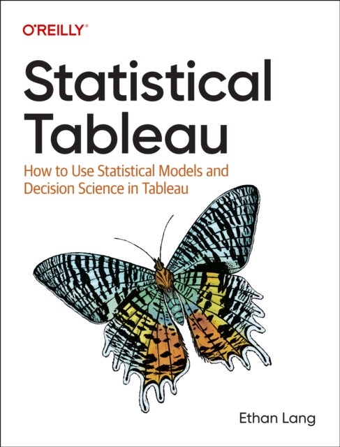 Statistical Tableau - How to Use Statistical Models and Decision Science in Tableau