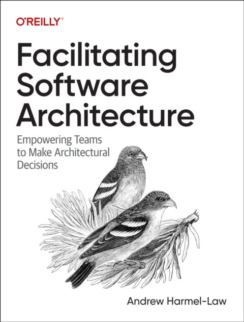 Facilitating Software Architecture - Empowering Teams to Make Architectural Decisions