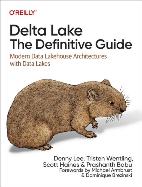 Delta Lake: The Definitive Guide - Modern Data Lakehouse Architectures with Data Lakes