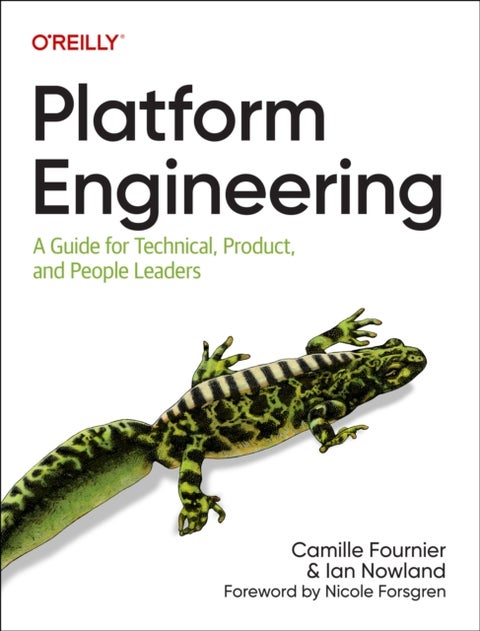 Platform Engineering - A Guide for Technical, Product, and People Leaders
