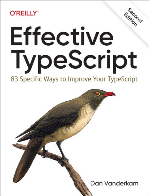 Effective Typescript - 83 Specific Ways to Improve Your Typescript