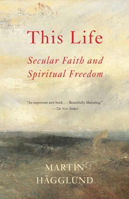 This Life - Secular Faith and Spiritual Freedom