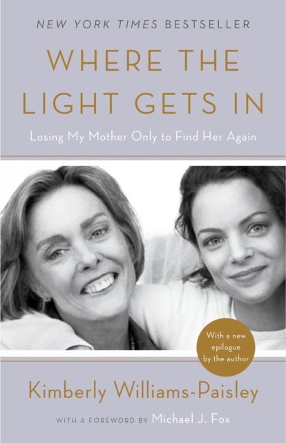 Where the Light Gets In - Losing My Mother Only to Find Her Again