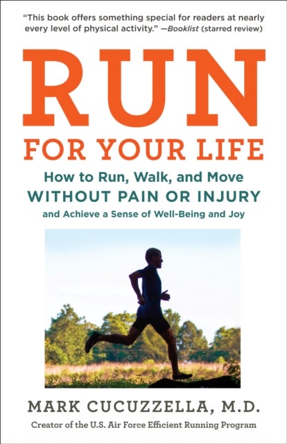 Run For Your Life - How to Run, Walk, and Move Without Pain or Injury and Achieve a Sense of Well-Being and Joy