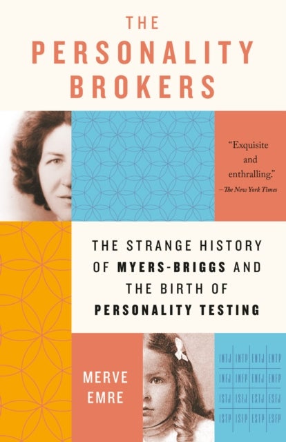 The Personality Brokers - The Strange History of Myers-Briggs and the Birth of Personality Testing