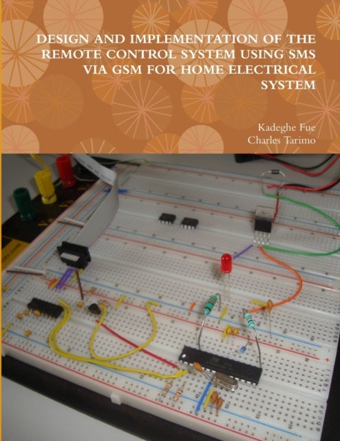 Bilde av Design And Implementation Of The Remote Control System Using Sms Via Gsm For Home Electrical System Av Kadeghe Fue, Charles Tarimo