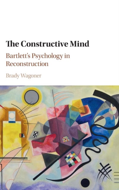 Bilde av The Constructive Mind Av Brady (associate Professor Of Psychology Aalborg University Denmark) Wagoner