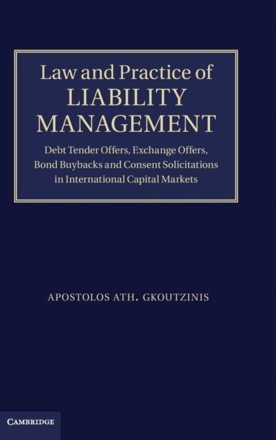 Law and Practice of Liability Management - Debt Tender Offers, Exchange Offers, Bond Buybacks and Consent Solicitations in International Capita