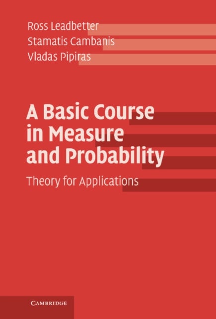 A Basic Course in Measure and Probability - Theory for Applications