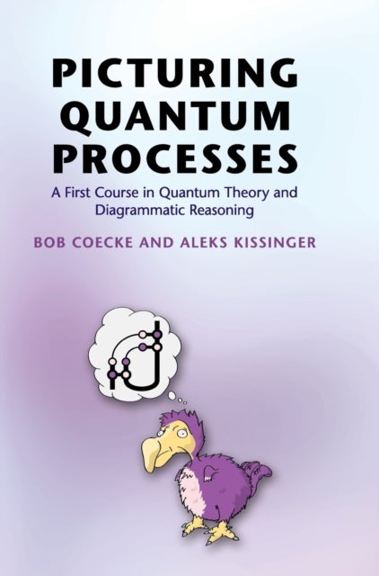 Picturing Quantum Processes - A First Course in Quantum Theory and Diagrammatic Reasoning