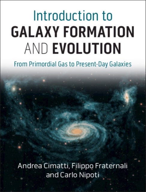 Bilde av Introduction To Galaxy Formation And Evolution Av Andrea (universita Di Bologna) Cimatti, Filippo (rijksuniversiteit Groningen The Netherlands) Frater