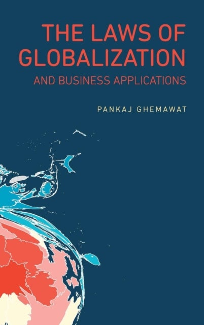 Bilde av The Laws Of Globalization And Business Applications Av Pankaj (iese Business School Barcelona) Ghemawat