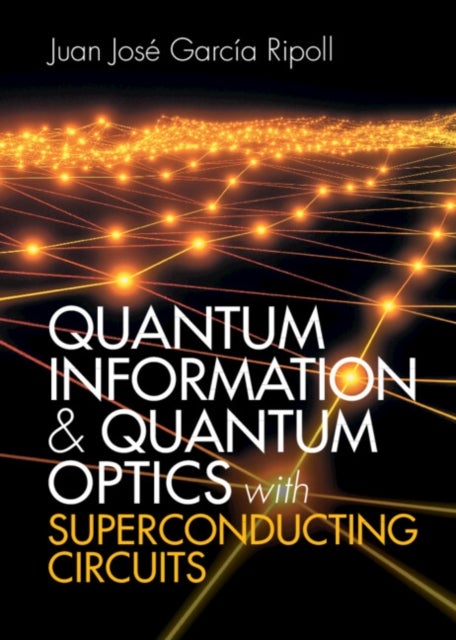 Bilde av Quantum Information And Quantum Optics With Superconducting Circuits Av Juan Jose Garcia Ripoll