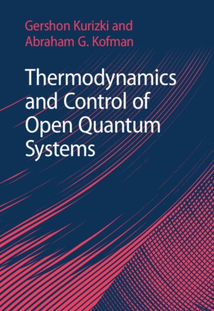 Bilde av Thermodynamics And Control Of Open Quantum Systems Av Gershon (weizmann Institute Of Science Israel) Kurizki, Abraham G. (weizmann Institute Of Scienc