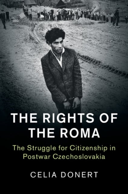 The Rights of the Roma - The Struggle for Citizenship in Postwar Czechoslovakia