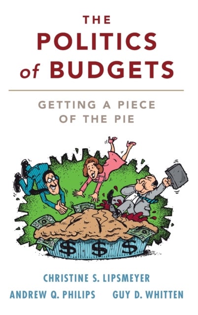 Bilde av The Politics Of Budgets Av Christine S. (texas A &amp; M University) Lipsmeyer, Andrew Q. (university Of Colorado Boulder) Philips, Guy D. (texas A &a