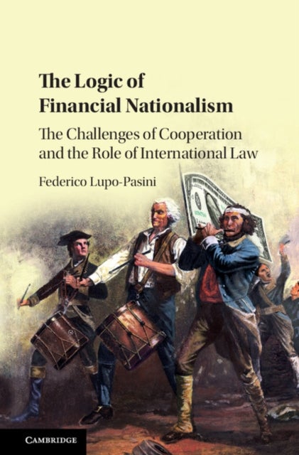 The Logic of Financial Nationalism - The Challenges of Cooperation and the Role of International Law