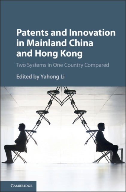 Patents and Innovation in Mainland China and Hong Kong - Two Systems in One Country Compared