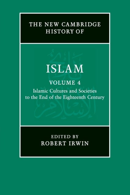 The New Cambridge History of Islam: Volume 4, Islamic Cultures and Societies to the End of the Eight