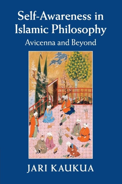 Self-Awareness in Islamic Philosophy - Avicenna and Beyond