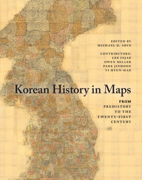 Korean History in Maps - From Prehistory to the Twenty-First Century