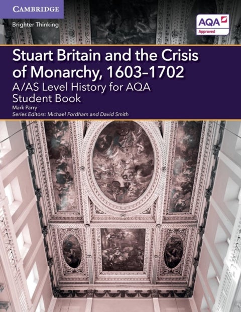 A/AS Level History for AQA Stuart Britain and the Crisis of Monarchy, 1603¿1702 Student Book