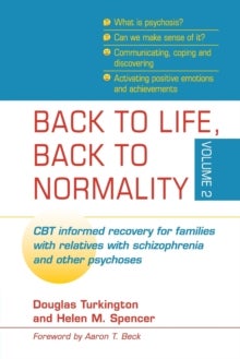 Back to Life, Back to Normality: Volume 2 - CBT Informed Recovery for Families with Relatives with Schizophrenia and Other Psychoses