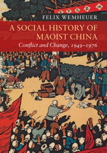 A Social History of Maoist China - Conflict and Change, 1949-1976