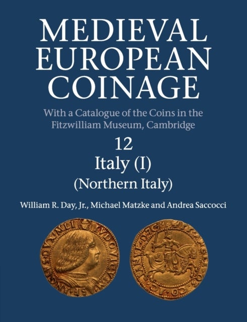 Bilde av Medieval European Coinage: Volume 12, Northern Italy Av Jr William R. (university Of Cambridge) Day, Michael Matzke, Andrea (universita Degli Studi Di
