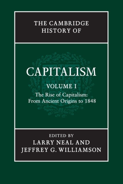 Bilde av The Cambridge History Of Capitalism: Volume 1, The Rise Of Capitalism: From Ancient Origins To 1848