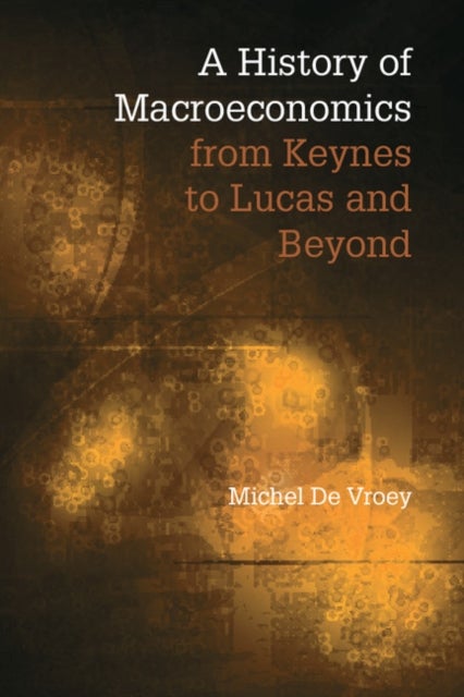 Bilde av A History Of Macroeconomics From Keynes To Lucas And Beyond Av Michel (universite Catholique De Louvain Belgium) De Vroey