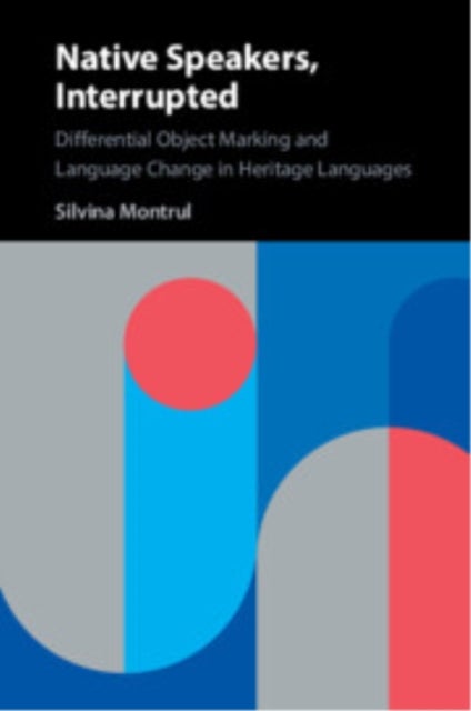Native Speakers, Interrupted - Differential Object Marking and Language Change in Heritage Languages