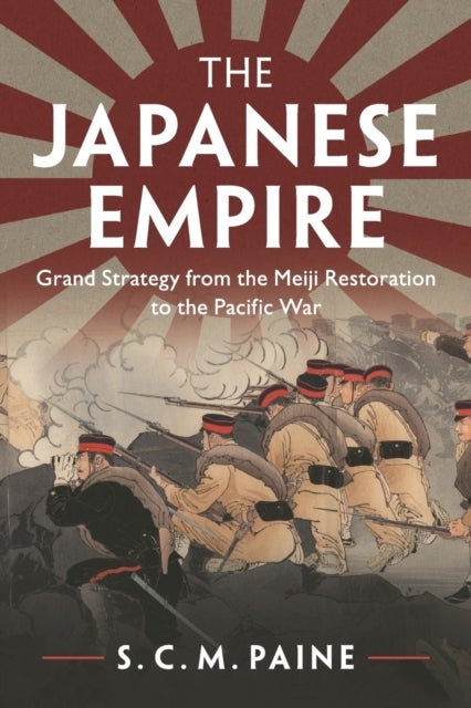 The Japanese Empire - Grand Strategy from the Meiji Restoration to the Pacific War