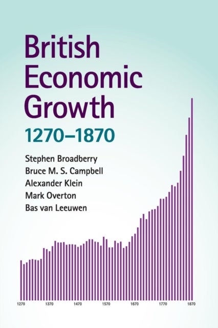 Bilde av British Economic Growth, 1270-1870 Av Stephen (london School Of Economics And Political Science) Broadberry, Bruce M. S. (queen&#039;s University Belf