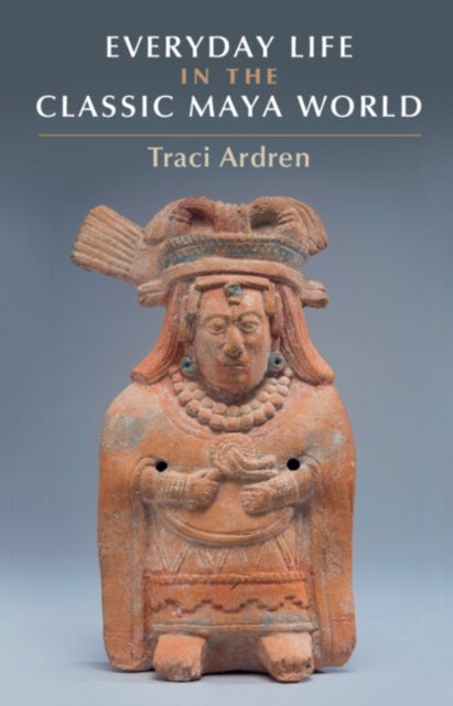 Bilde av Everyday Life In The Classic Maya World Av Traci (university Of Miami) Ardren