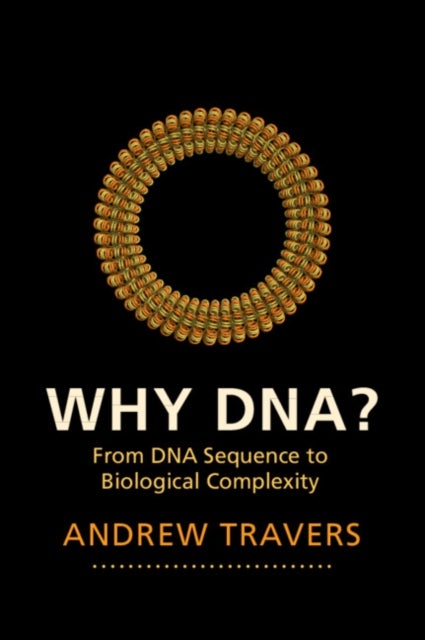 Why DNA? - From DNA Sequence to Biological Complexity