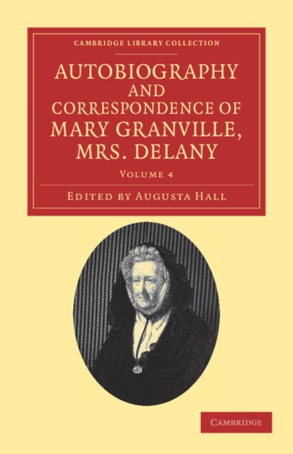 Autobiography and Correspondence of Mary Granville, Mrs Delany - With Interesting Reminiscences of King George the Third and Queen Charlotte