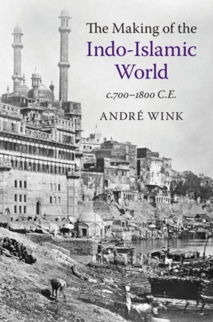 The Making of the Indo-Islamic World - c.700-1800 CE